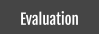 Evaluation